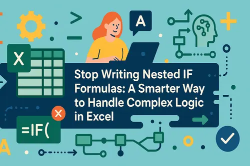 Stop Writing Nested IF Formulas: A Smarter Way to Handle Complex Logic in Excel