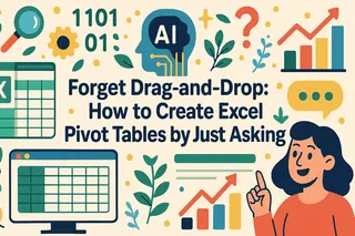 Forget Drag-and-Drop: How to Create Excel Pivot Tables by Just Asking Forget Drag-and-Drop: How to Create Excel Pivot Tables by Just Asking