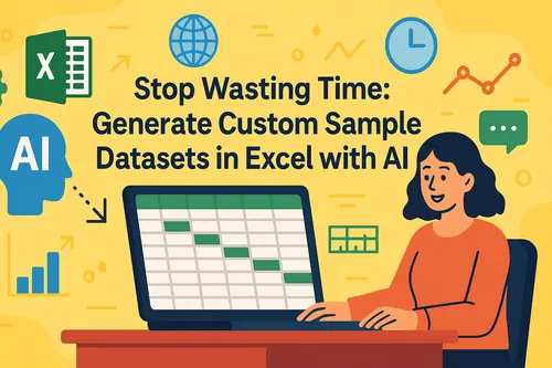 Stop Wasting Time: Generate Custom Sample Datasets in Excel with AI