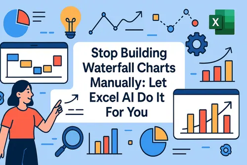 Stop Building Waterfall Charts Manually: Let Excel AI Do It For You