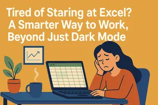 ¿Cansado de mirar Excel? Una forma más inteligente de trabajar, más allá del modo oscuro