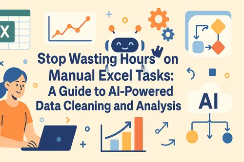 Stop Wasting Hours on Manual Excel Tasks: A Guide to AI-Powered Data Cleaning and Analysis