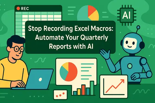 Stop Recording Excel Macros: Automate Your Quarterly Reports with AI