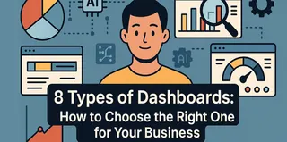  8 Types of Dashboards: How to Choose the Right One for Your Business