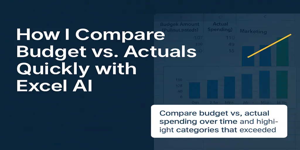 How I Compare Budget vs Actual Spending with Excel AI — No Manual Calculations