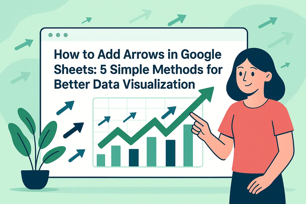 Comment ajouter des flèches dans Google Sheets : 5 méthodes simples pour une meilleure visualisation des données